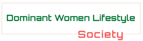 Dominant Women Lifestyle Society